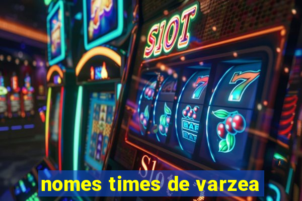 nomes times de varzea